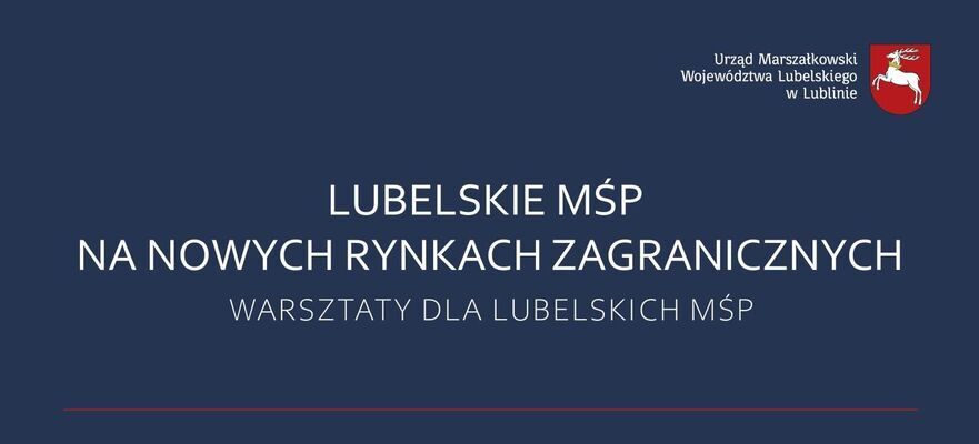 Plansza z napisem "Lubelskie MŚP na nowych rynkach zagranicznych. Warsztaty dla lubelskich MŚP". Loga funduszy europejskich i Urzędu Marszałkowskiego Województwa Lubelskiego. Granatowe tło.