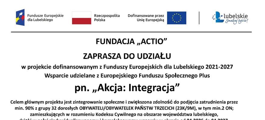 Plakat dotyczący projektu "Akcja: Integracja" organizowanego przez Fundację "Actio". Informuje o wsparciu z Funduszy Europejskich na lata 2021-2027. Wymieniono cele i szczegóły dotyczące uczestników i kontaktu.