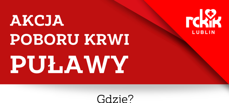 Plakat informacyjny o akcji poboru krwi w Puławach. Miejsce: Starostwo Powiatowe, al. Królewska 19, sala 102. Data: 26 maja. Godziny: 08:00-12:00. Akcja stacjonarna, organizator RCKiK Lublin. Zachęta od Starosty Puławskiego Teresy Gutowskiej.