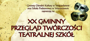 XX Gminny Przegląd Twórczości Teatralnej Szkół - Wojciechów 2019