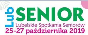 Lubelskie Spotkania Seniorów LUBSENIOR 25-27 października 2019r. 