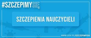 #SZCZEPIMYSIĘ SZCZEPIENIA NAUCZYCIELI www.GOV.PL/SZCZEPIMYSIE