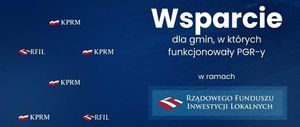 Grafika z napisami: Wsparcie KPRM dla gmin, w których funkcjonowały PGR-y RFIL KPRM w ramach KPRM RZĄDOWEGO FUNDUSZU INWESTYCJI LOKALNYCH KPRM <RFIL