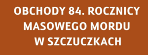 Uroczyste Obchody 84 Rocznicy Masowego Mordu w Szczuczkach