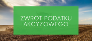 Obraz przedstawia tekst "ZWROT PODATKU AKCYZOWEGO" na zielonym tle, z widokiem pola uprawnego i niebieskiego nieba w tle.