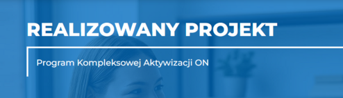 Program Kompleksowej Aktywizacji ON" nr FELU.08.01-IP.02-0037/24.
