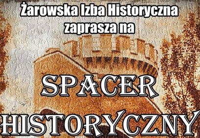 Plakat z napisami: Żarowska Izba Historyczna zaprasza na SPACER HISTORYCZNY