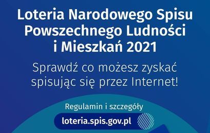 Loteria Narodowego Spisu Powszechnego Ludności i Mieszkań 2021 Sprawdź co możesz zyskać spisując się przez Internet! Regulamin i szczegóły loteria.spis.gov.pl