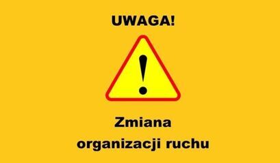 Uwaga! Tymczasowa zmiana organizacji ruchu