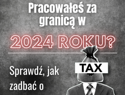 Pracowałeś za granicą w 2024 roku? Sprawdź, jak zadbać o rozliczenie
