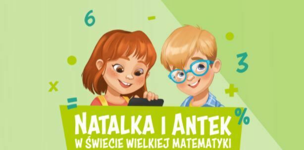 PROJEKT EDUKACYJNY "NATALKA I ANTEK W ŚWIECIE WIELKIEJ MATEMATYKI"