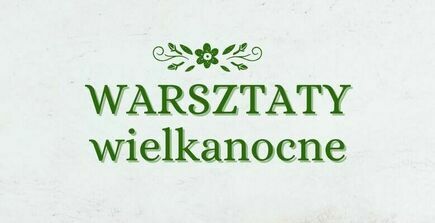 WARSZTATY WIELKANOCNE