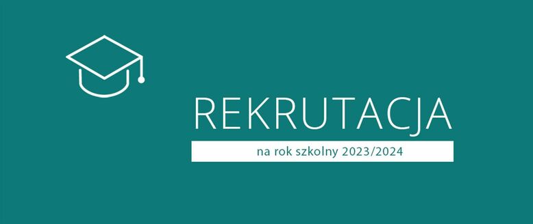 REKRUTACJA ELEKTRONICZNA DO SZKÓŁ PONADPODSTAWOWYCH NA ROK SZKOLNY 2023/2024 