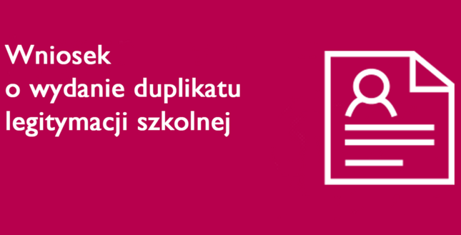 WNIOSEK O WYDANIE DUPLIKATU LEGITYMACJI SZKOLNEJ