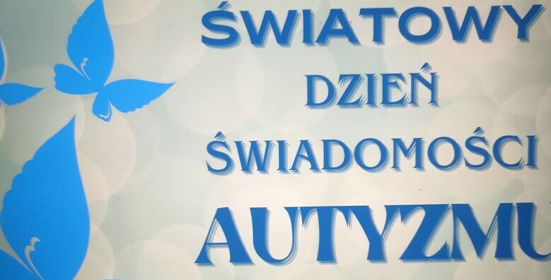 ŚWIATOWY DZIEŃ ŚWIADOMOŚCI AUTYZMU