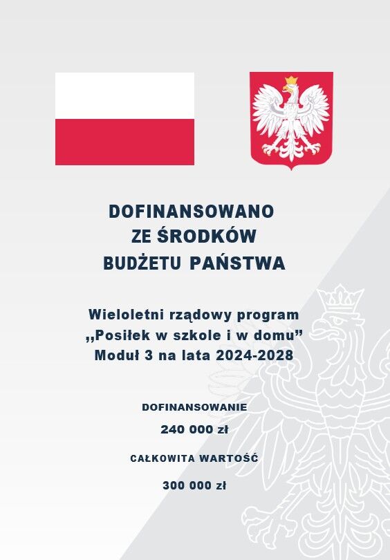 Plansza informacyjna z flagą Polski i godłem. Tekst: "Dofinansowano ze środk&oacute;w budżetu państwa. Wieloletni rządowy program 'Posiłek w szkole i w domu' Moduł 3 na lata 2024-2028. Dofinansowanie: 240 000 zł, Całkowita wartość: 300 000 zł."