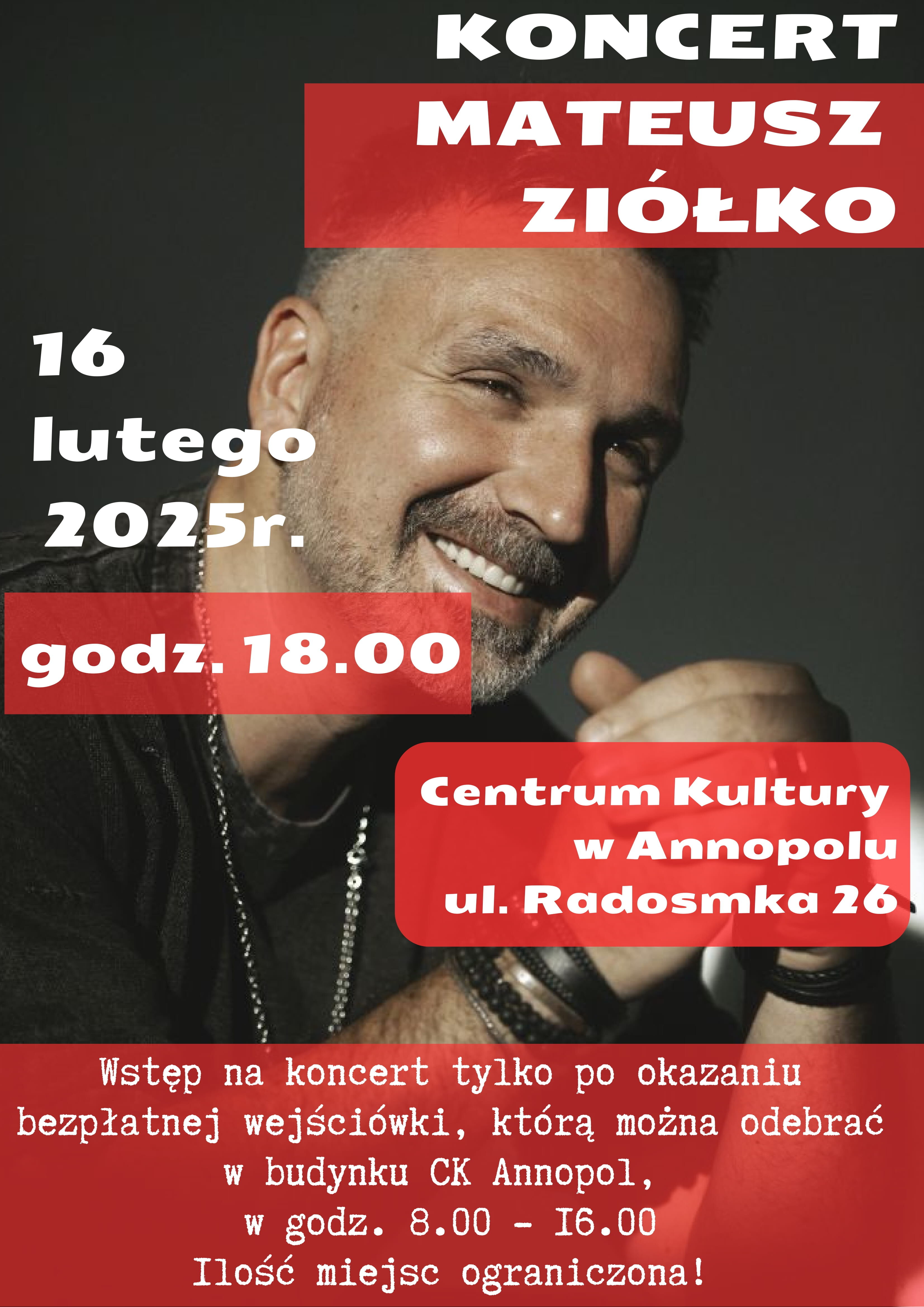 Plakat promujący koncert Mateusza Ziółko, który odbędzie się 16 lutego 2025 roku o godzinie 18:00 w Centrum Kultury w Annopolu. Napisano o ograniczonej ilości miejsc i konieczności odbioru bezpłatnych wejściówek.