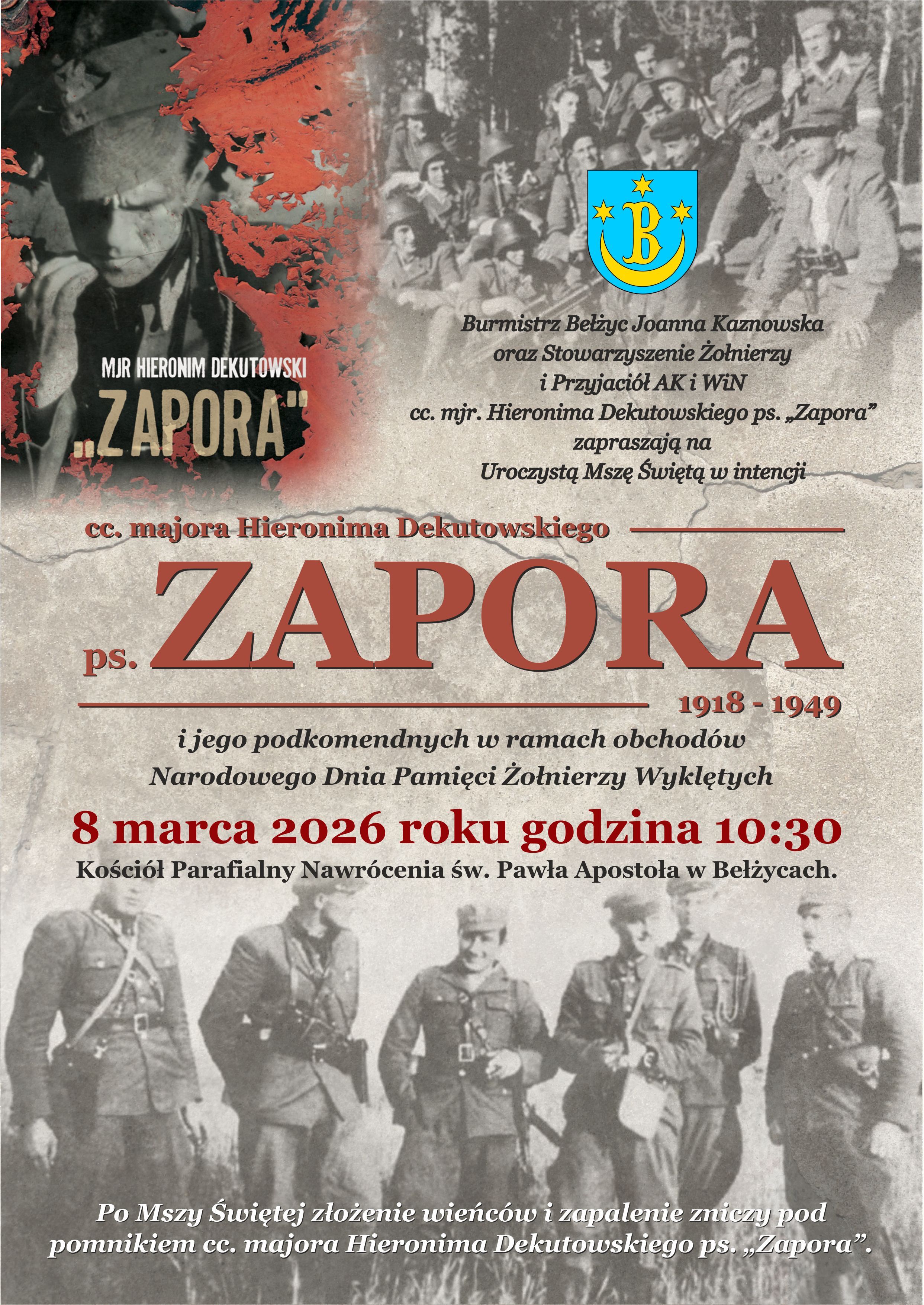 Grafika przedstawia plakat informujący o uroczystej mszy świętej w intencji cc. majora Hieronima Dekutowskiego ps. „Zapora” (1918–1949) oraz jego podkomendnych, organizowanej w ramach obchodów Narodowego Dnia Pamięci Żołnierzy Wyklętych.W górnej części plakatu znajduje się czarno-białe archiwalne zdjęcie żołnierzy w lesie oraz herb Bełżyc. Po lewej stronie widoczny jest portret Hieronima Dekutowskiego z napisem „Mjr Hieronim Dekutowski ‘Zapora’”. Centralnie umieszczono duży, czerwony napis „