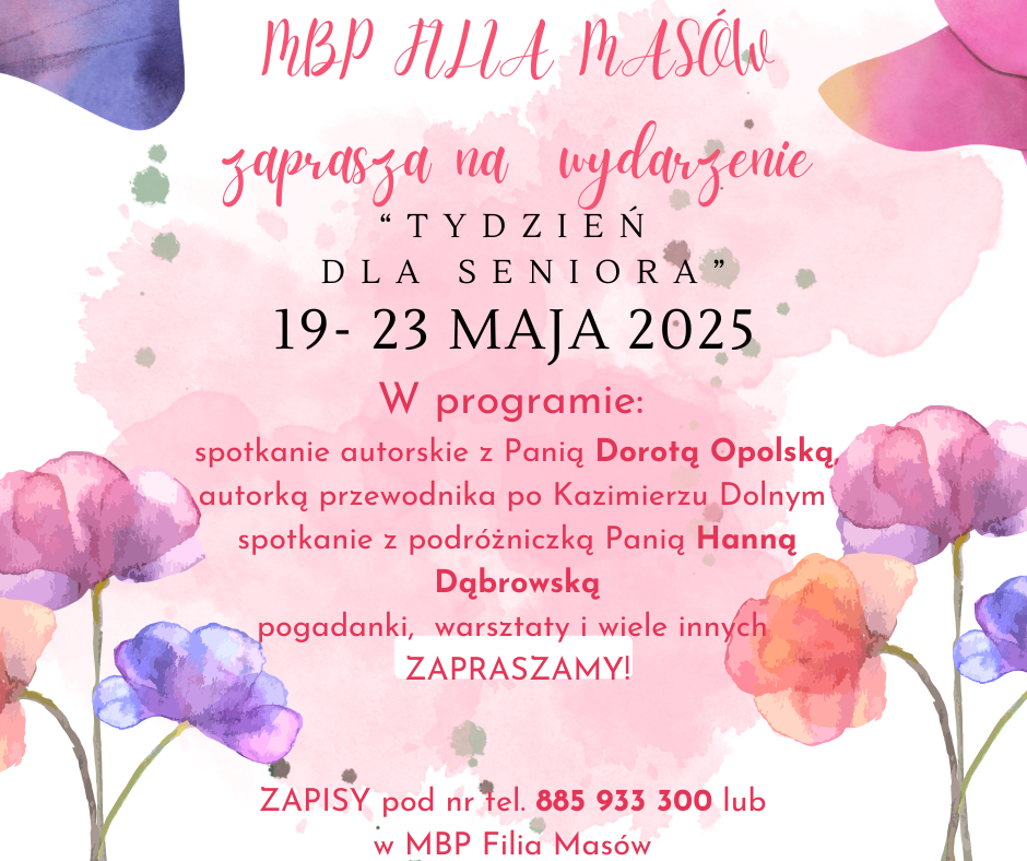 Plakat zapowiadający "Tydzień dla Seniora" w dniach 19-23 maja 2025 r. Wydarzenie odbędzie się w MBP Filia Masów, z m.in. spotkaniami autorskimi i warsztatami. Tło zdobią kolorowe kwiaty.