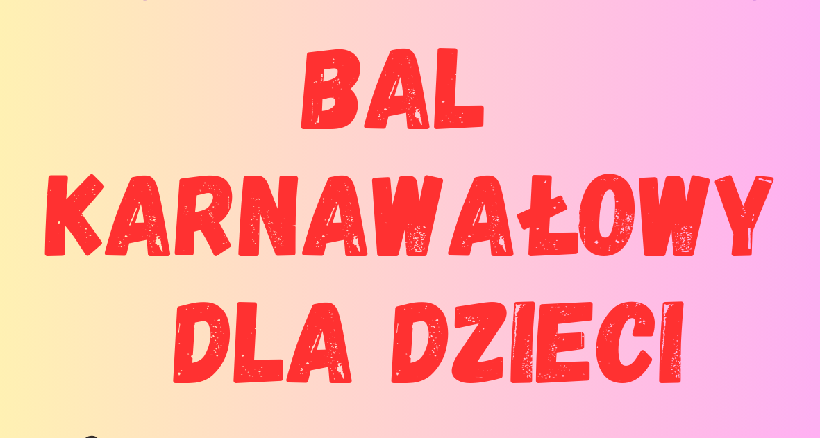 Plakat zaproszenie na bal karnawałowy dla dzieci 28 lutego 2025 r 