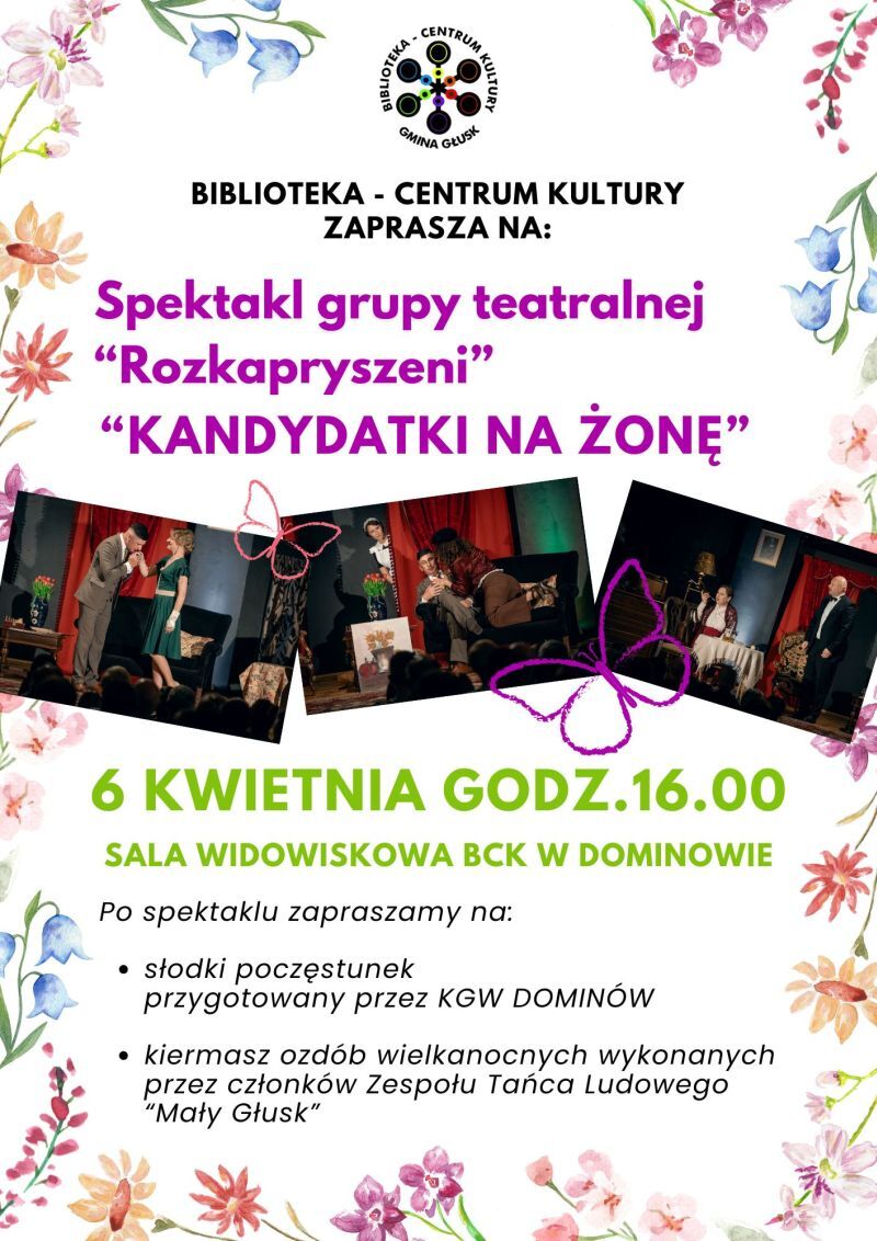 Grupa teatralna "Rozkapryszeni" wystawia spektakl "Kandydatki na żonę" 6 kwietnia o 16:00 w sali widowiskowej BCK w Dominowie. Po przedstawieniu słodki poczęstunek i ozdoby wielkanocne.