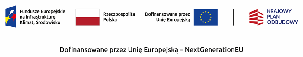 Logo "Fundusze Europejskie na Infrastrukturę, Klimat, Środowisko", flaga Polski, napis "Dofinansowane przez Unię Europejską" obok flagi UE, logo "Krajowy Plan Odbudowy".