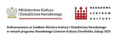 Logo Ministerstwa Kultury i Dziedzictwa Narodowego obok logo Narodowego Centrum Kultury. Tekst informuje o dofinansowaniu w ramach programu EtnoPolska. Edycja 2025.