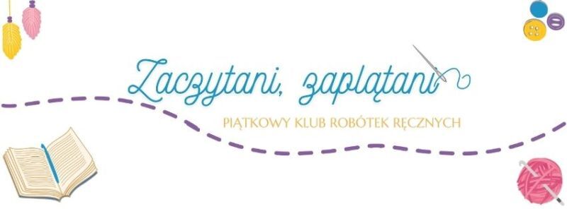 Grafika promująca "Zaczytani, zaplątani" – piątkowy klub robótek ręcznych. Na białym tle widnieje otwarta książka, igła z nitką oraz symbole twórczości ręcznej, jak włóczka i guzik.