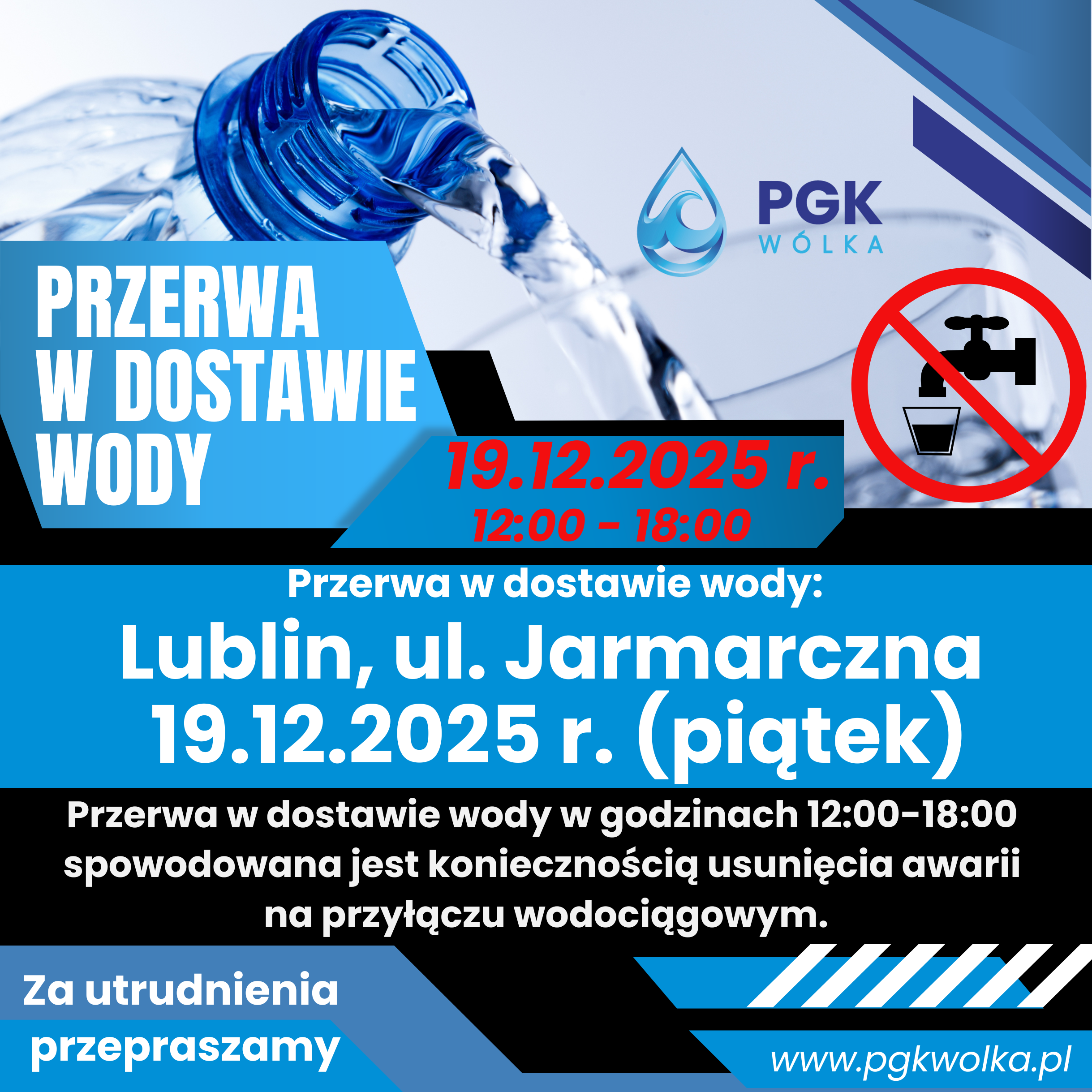 Grafika informuje o przerwie w dostawie wody w Lublinie, ul. Jarmarczna, 19.12.2025, w godzinach 12:00-18:00. Jest to spowodowane pracami nad usunięciem awarii. Obejmuje logo PGK W&oacute;lka i zdjęcie wody nalewanej do szklanki.