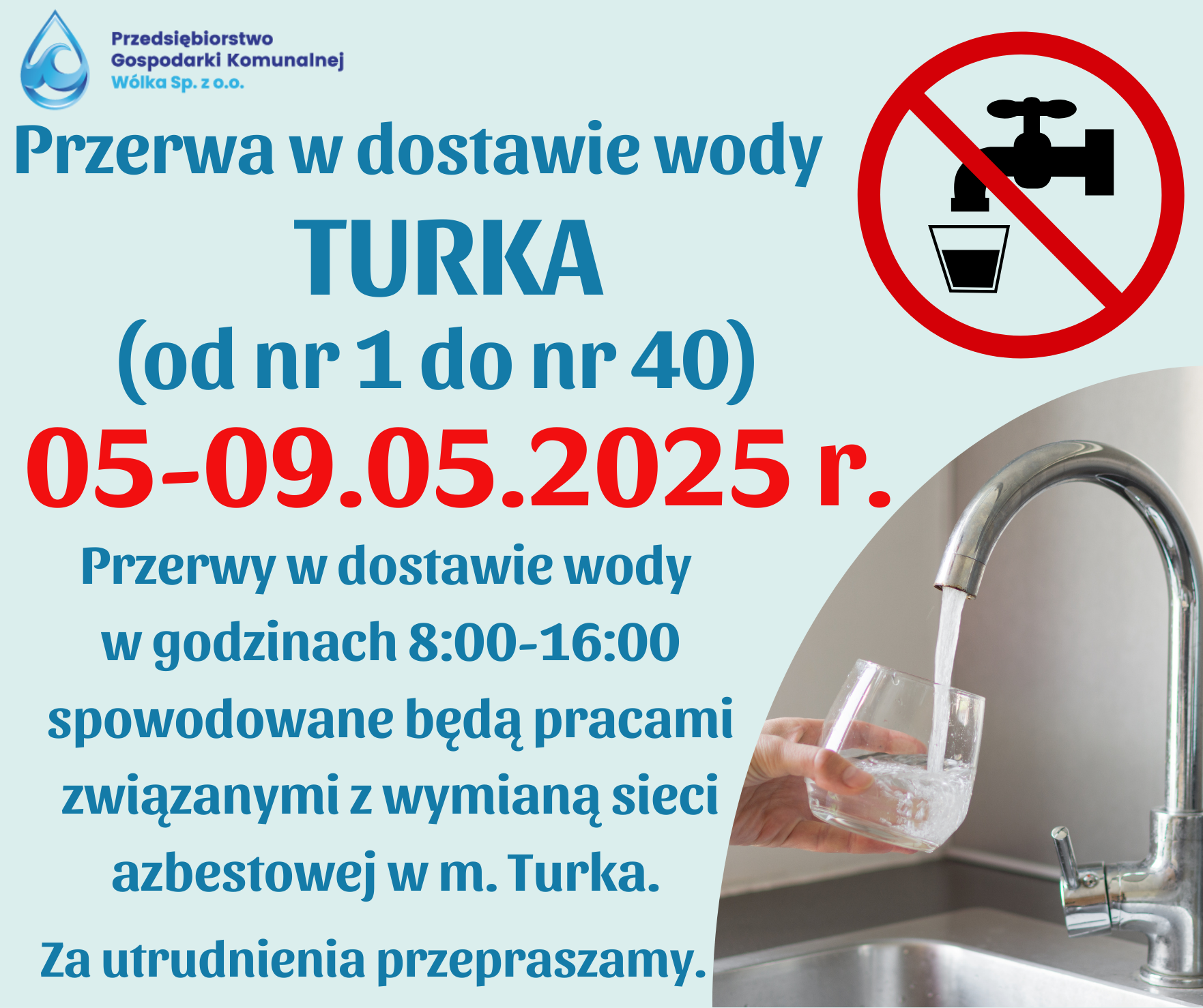 Plakat o przerwie w dostawie wody w miejscowości Turka od 5 do 9 maja 2025, w godzinach 8:00-16:00, z powodu wymiany sieci azbestowej. Na górze logo przedsiębiorstwa. Grafika z kranem i przekreślonym kubkiem.