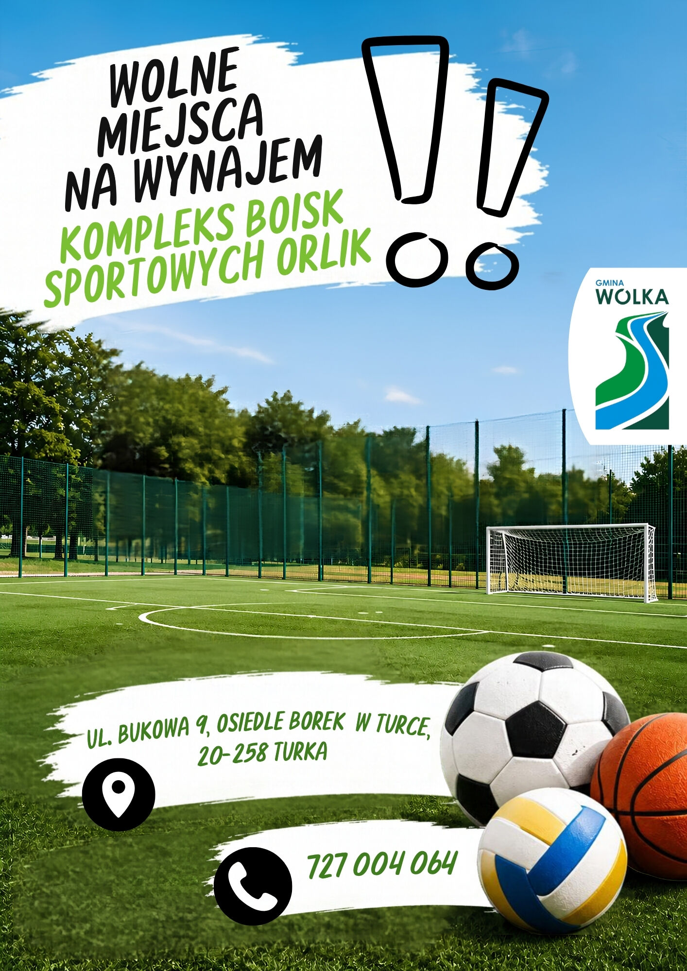 Plakat. Napis: Wolne miejsca na wynajem &ndash; Kompleks Boisk Sportowych ORLIK, obok duże wykrzykniki. Niżej boisko ze sztuczną trawą, bramka, piłki i logo Gminy W&oacute;lka. Ul. Bukowa 9, osiedle Borek w Turce, 20-258 Turka, tel. 727 004 064.