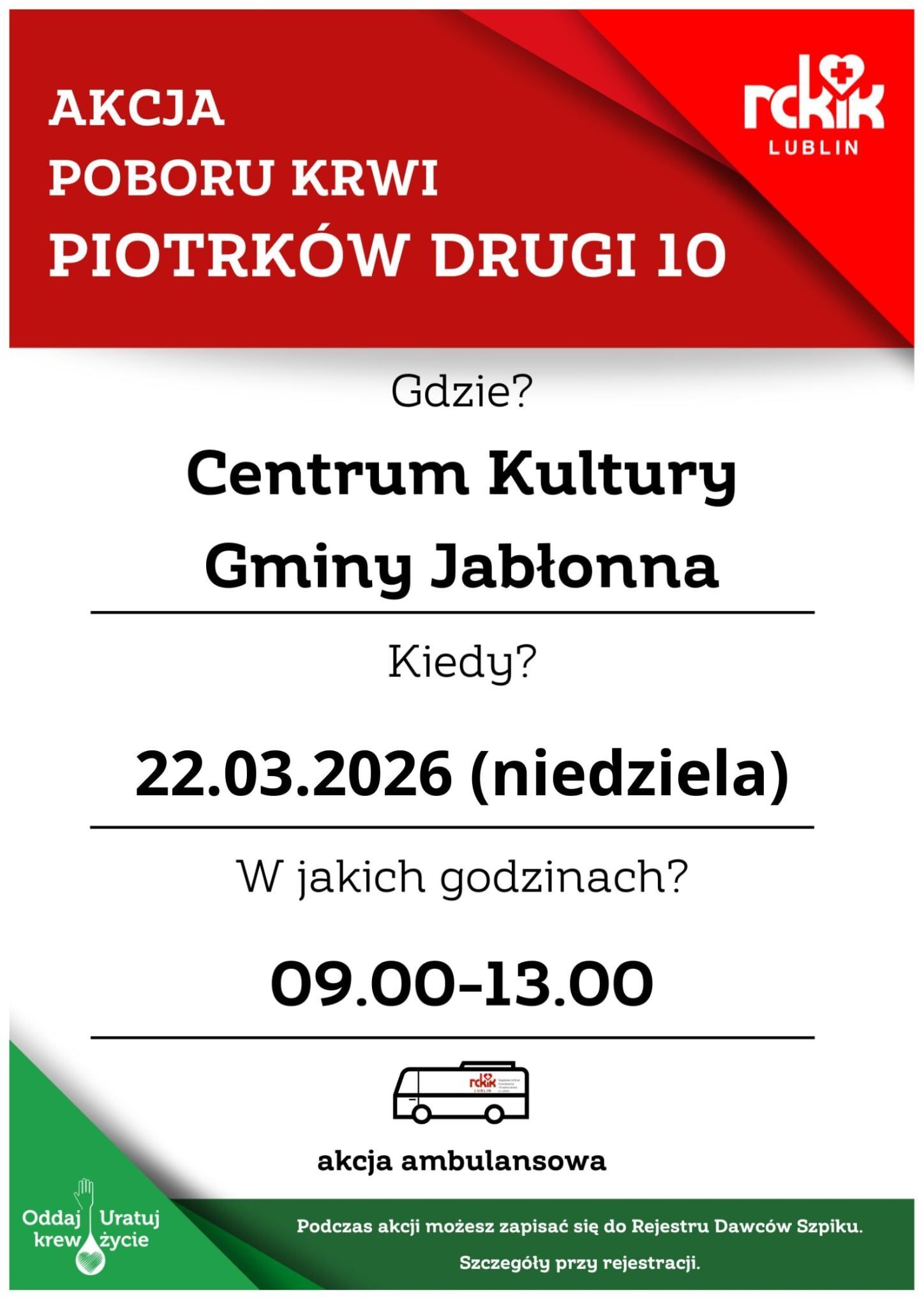 Plakat informacyjny o akcji poboru krwi, w kolorach czerwonym, białym i zielonym, z logo RCKiK Lublin w prawym górnym rogu.  AKCJA POBORU KRWI PIOTRKÓW DRUGI 10  Gdzie? Centrum Kultury Gminy Jabłonna  Kiedy? 22.03.2026 (niedziela)  W jakich godzinach? 09.00-13.00  akcja ambulansowa  Oddaj krew Uratuj życie  Podczas akcji możesz zapisać się do Rejestru Dawców Szpiku. Szczegóły przy rejestracji.