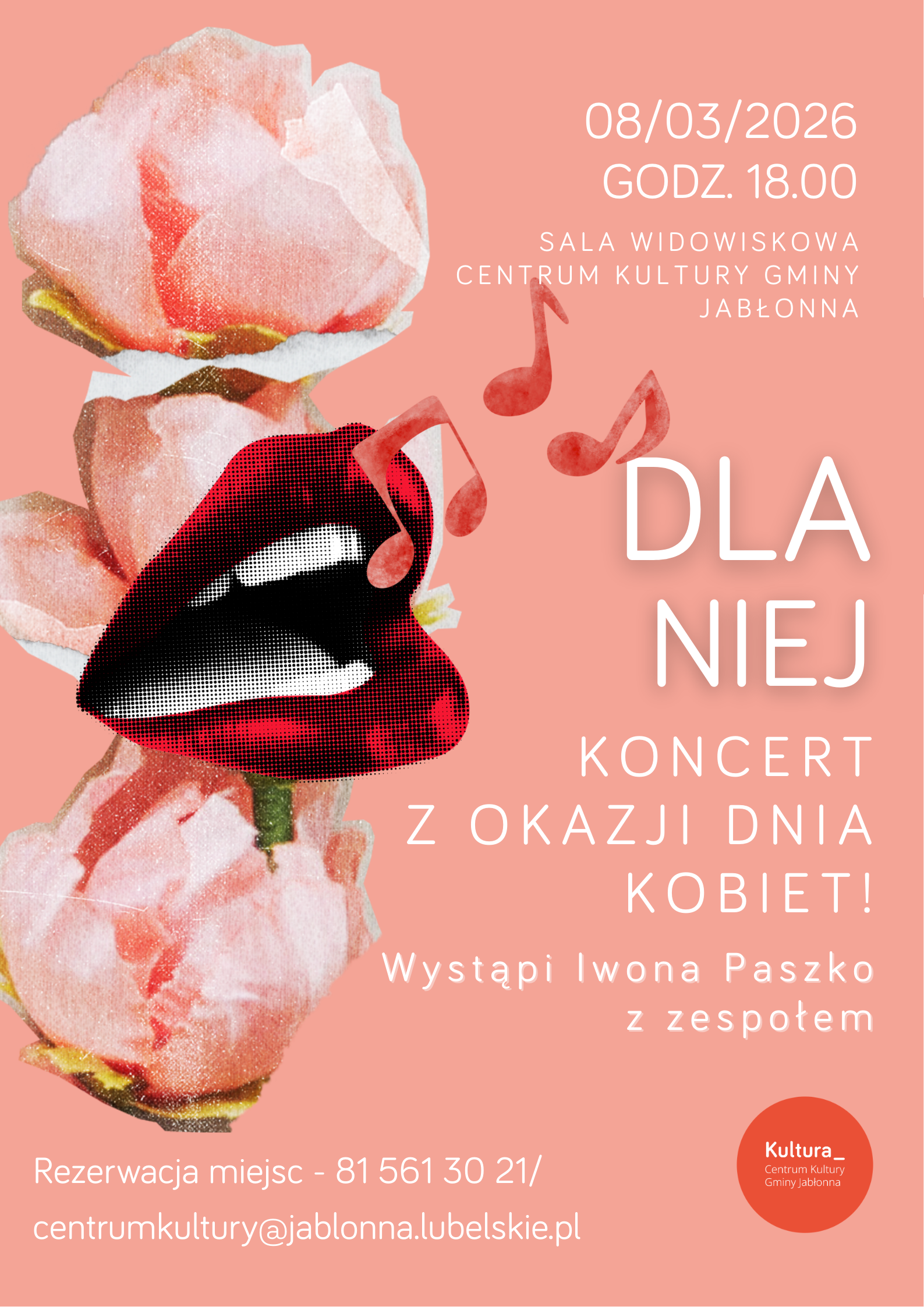 Różowy plakat koncertowy z grafiką trzech jasnoróżowych kwiatów (róż) po lewej stronie oraz dużymi czerwono-czarnymi ustami na środku-lewo; obok ust znajdują się czerwone nutki.  Tekst na plakacie: 08/03/2026 GODZ. 18.00 SALA WIDOWISKOWA CENTRUM KULTURY GMINY JABŁONNA  DLA NIEJ KONCERT Z OKAZJI DNIA KOBIET!  Wystąpi Iwona Paszko z zespołem  Rezerwacja miejsc - 81 561 30 21/ centrumkultury@jablonna.lubelskie.pl  W prawym dolnym rogu znajduje się okrągłe logo z napisem: Kultura_ Centrum Kultury Gminy Jabłonna