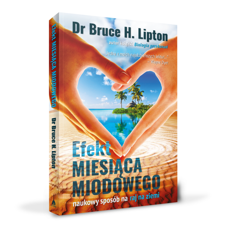 dr Bruce H. Lipton, „Efekt miesiąca miodowego. Naukowy sposób na raj na ziemi”, Wydawnictwo Purana
