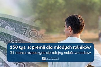 150 tyś. zł premii dla młodych rolników - 31 marca rozpoczyna się kolejny nabór wniosków | ARiMR