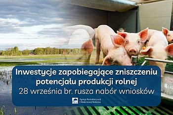 Inwestycje zapobiegające zniszczeniu potencjału produkcji rolnej | 28 września br. rusza nabór wniosków | ARiMR