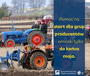 Pomoc na start dla grup producentów - wnioski tylko do końca maja.