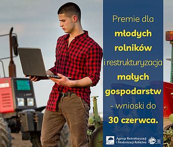 Premie dla młodych rolników i restrukturyzacja małych gospodarstw - wnioski do 30 czerwca | ARiMR| PROW 2014-2020