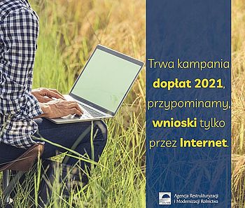 Trwa kampania dopłat 2021, przypominamy, wnioski tylko prze Internet | Agencja Restrukturyzacji i Modernizacji Rolnictwa