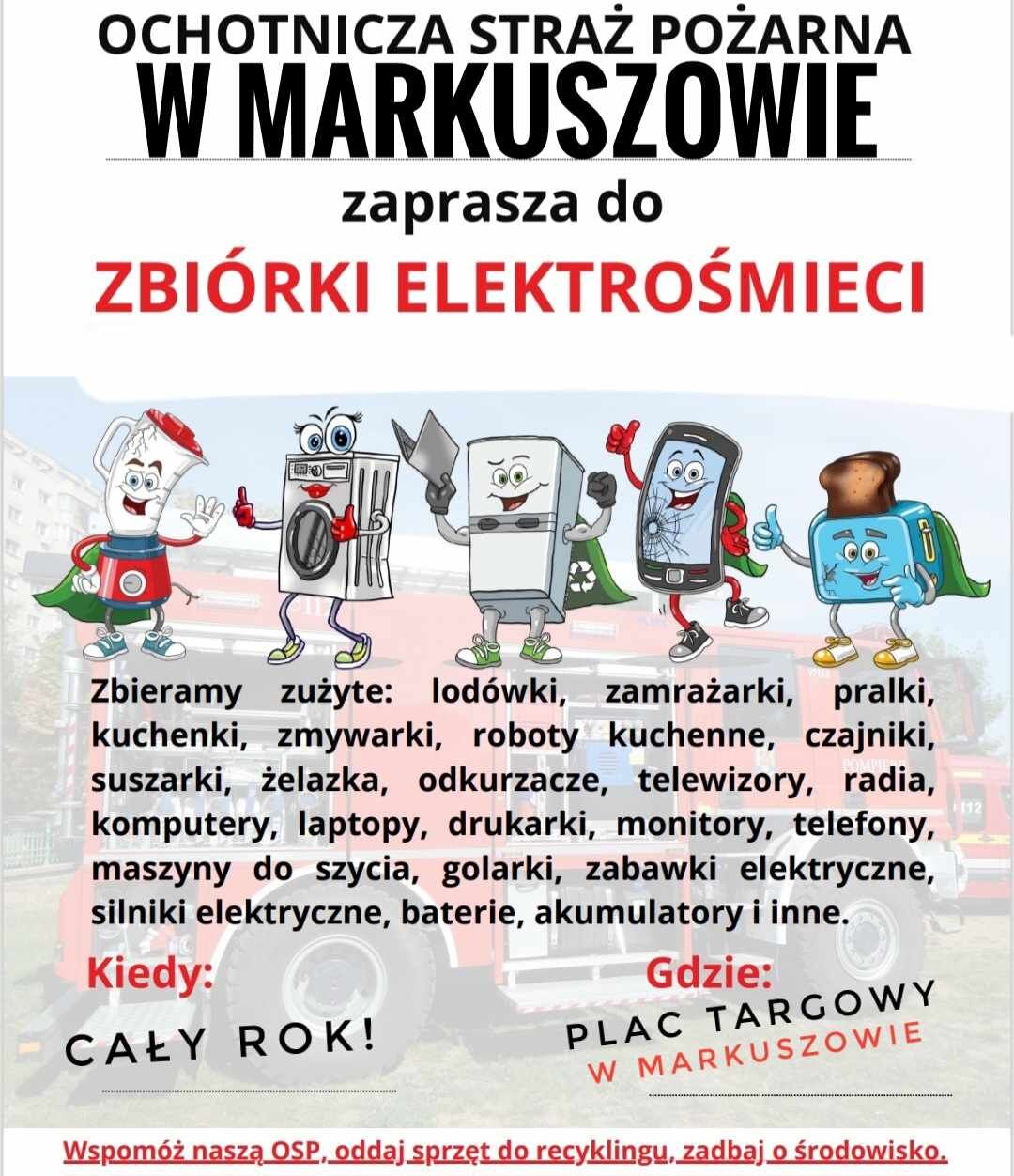 Plakat Ochotniczej Straży Pożarnej w Markuszowie zaprasza do zbiórki elektrośmieci. Grafiki przedstawiają urządzenia, które można oddać. Dodatkowe informacje: "Kiedy: cały rok!" i "Gdzie: Plac Targowy w Markuszowie". Na dole zdjęcie strażackiego wozu.