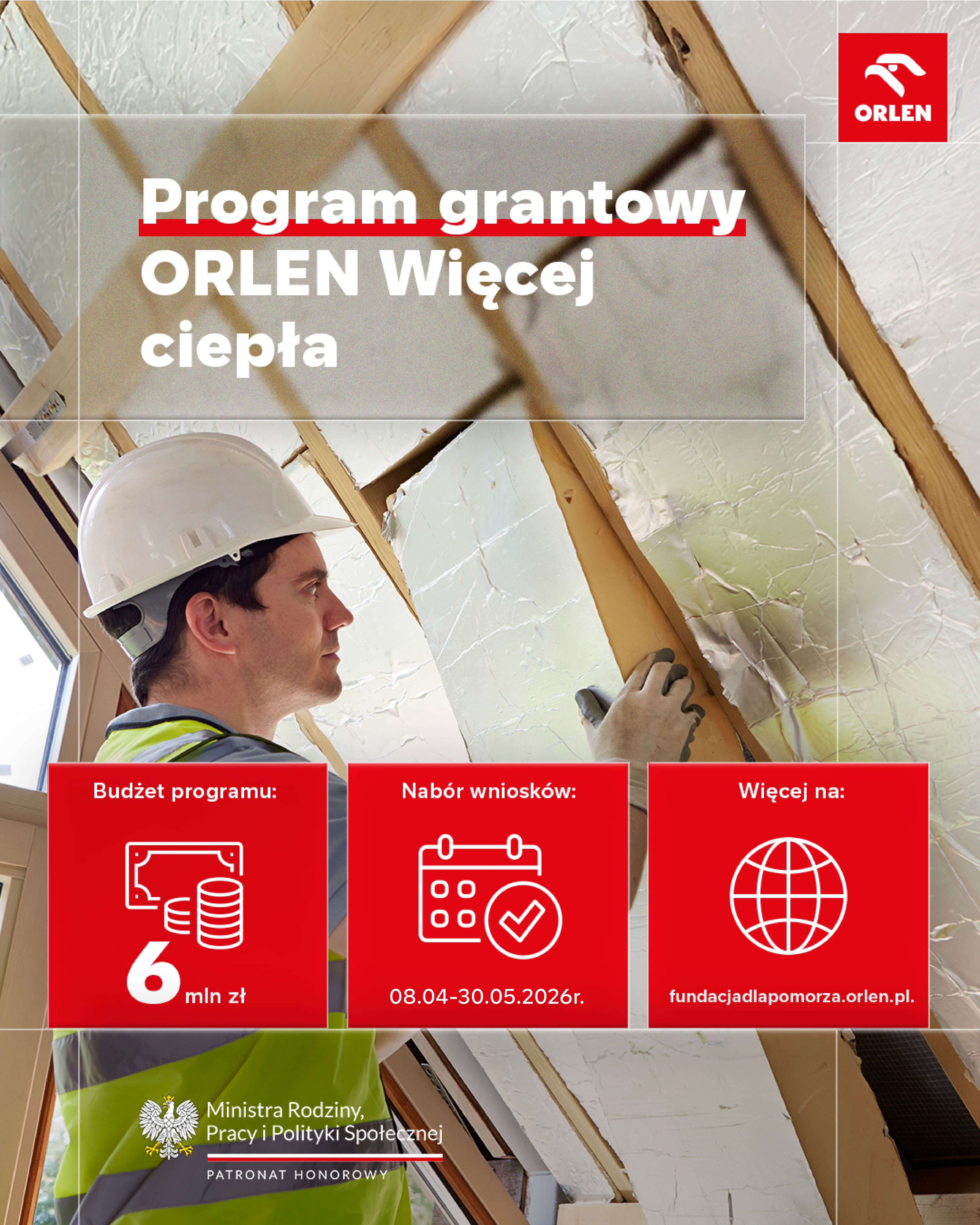 Robotnik w kasku montuje izolację na poddaszu. Na g&oacute;rze napis "Program grantowy ORLEN Więcej ciepła". Na dole informacje o budżecie, naborze wniosk&oacute;w i stronie internetowej programu.