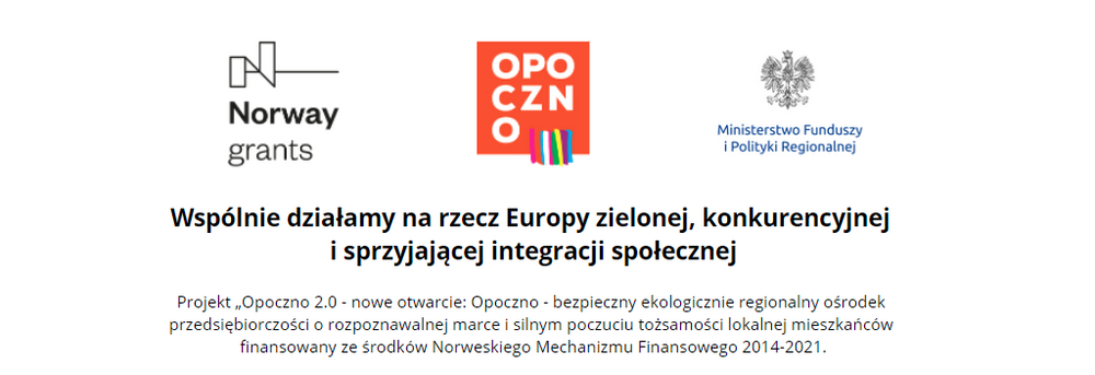 Wspólnie działamy na rzecz Europy zielonej, konkurencyjnej  i sprzyjającej integracji społecznej  Projekt „Opoczno 2.0 - nowe otwarcie: Opoczno - bezpieczny ekologicznie regionalny ośrodek  przedsiębiorczości o rozpoznawalnej marce i silnym poczuciu tożsamości lokalnej mieszkańców  finansowany ze środków Norweskiego Mechanizmu Finansowego 2014-2021.