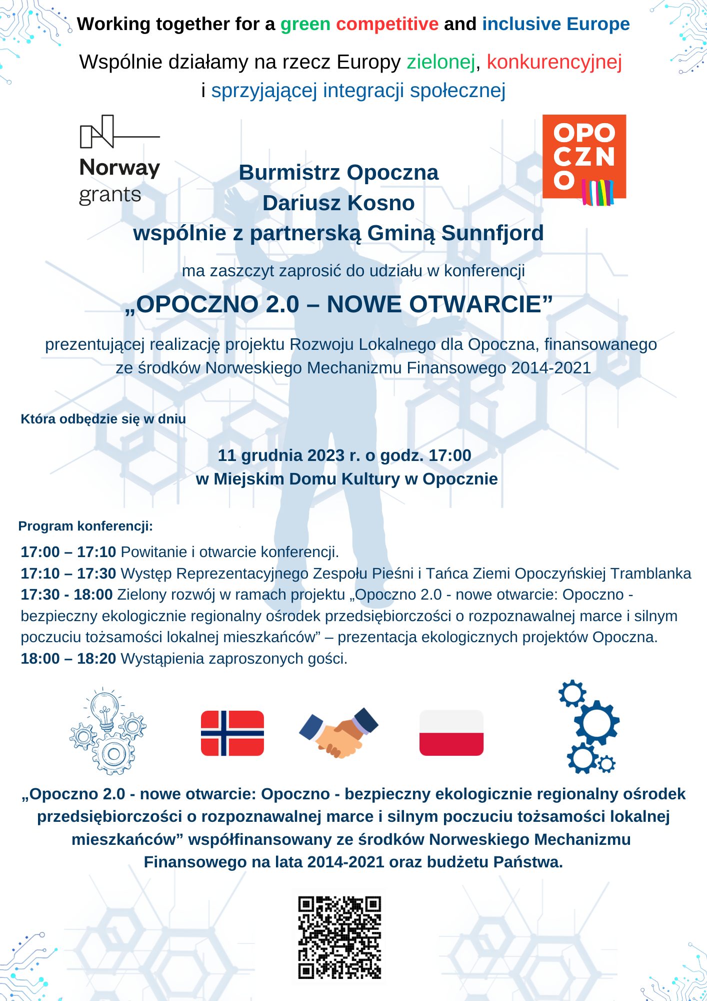  Burmistrz Opoczna Dariusz Kosno wspólnie z partnerską Gminą Sunnfjord  ma zaszczyt zaprosić do udziału w konferencji  „OPOCZNO 2.0 – NOWE OTWARCIE”  prezentującej realizację projektu Rozwoju Lokalnego dla Opoczna, finansowanego ze środków Norweskiego Mechanizmu Finansowego 2014-2021  Która odbędzie się w dniu 11 grudnia 2023 r. o godzinie 17:00 w Miejskim Domu Kultury w Opocznie.
