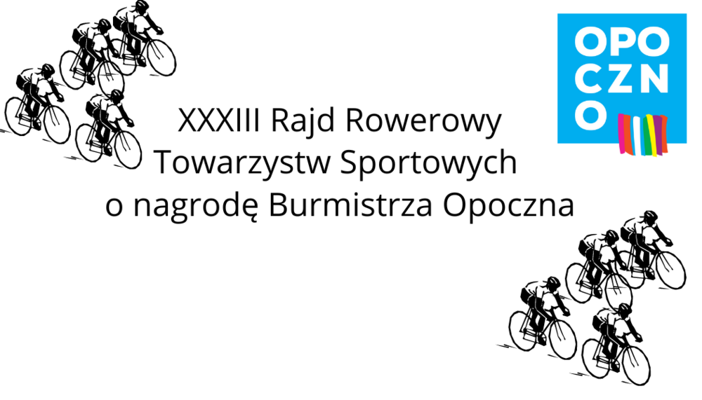 Zapraszamy serdecznie na XXXIII Rajd Rowerowy Towarzystw Sportowych o nagrodę Burmistrza Opoczna, który odbędzie się 31 lipca 2022 roku. Zapisy od godz. 9.00 na obiekcie sportowym stadion przy Al. Sportowej 1 w Opocznie. Trasa: Opoczno - Januszewice -Gawrony - Kunice - Szadkowice - Antoniów - Ostrożna - Sławno (poczęstunek) - Owadów - Kozenin - Popławy - Psary - Zachorzów - Zachorzów Kol. - Świerczyna - Opoczno. W czasie wydarzenia będziemy kwestować na rehabilitację Piotra Mączyńskiego policjanta ruchu drogowego KPP w Opocznie.