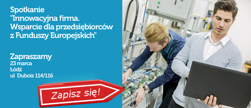 Innowacyjna firma. Wsparcie dla przedsiębiorców z Funduszy Europejskich