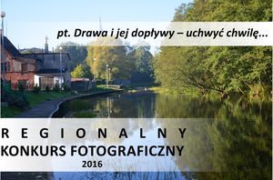 Regionalny konkurs fotograficzny pt. Drawa i jej dopływy – uchwyć chwilę...