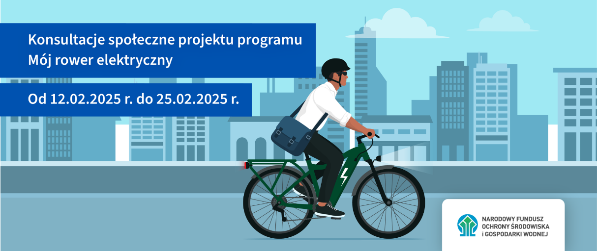 Mężczyzna na elektrycznym rowerze na tle miejskiej panoramy z wieżowcami. Napis informuje o konsultacjach społecznych projektu programu "Mój rower elektryczny" od 12.02.2025 do 25.02.2025. Logo Narodowego Funduszu Ochrony Środowiska i Gospodarki Wodnej.