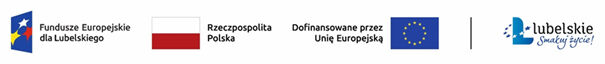 Logo Fundusze Europejskie dla Lubelskiego obok flagi Polski, Unii Europejskiej i Lubelskiego. Tekst: "Rzeczpospolita Polska", "Dofinansowane przez Unię Europejską", "Lubelskie. Smakuj życie!".