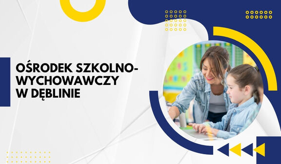 Nauczycielka siedzi z uczennicą przy biurku, pokazując jej coś na stole. W tle kolorowe, edukacyjne dekoracje. Obok napisy: "Ośrodek Szkolno-Wychowawczy w Dęblinie". Tło ma biało-niebieskie wzory.