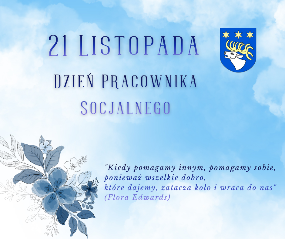 Niebiesko-biała grafika z napisem "21 Listopada Dzień Pracownika Socjalnego". Widoczny cytat Flora Edwards o pomocy innym. Po lewej stronie dekoracja z niebieskich kwiatów, po prawej herb.